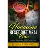 Hormone Reset Diet Meal Plan: 21 Day Hormone Reset Diet Plan