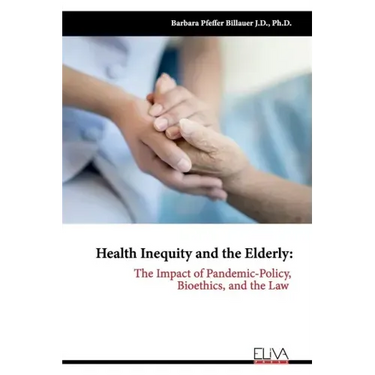Health Inequity and the Elderly: The Impact of Pandemic-Policy, Bioethics, and the Law