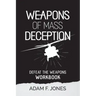 Weapons of Mass Deception Workbook: Defeat the Weapons