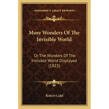 More Wonders Of The Invisible World: Or The Wonders Of The Invisible World Displayed (1823)