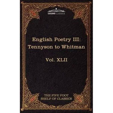 English Poetry III: Tennyson to Whitman: The Five Foot Shelf of Classics, Vol. XLII (in 51 Volumes)