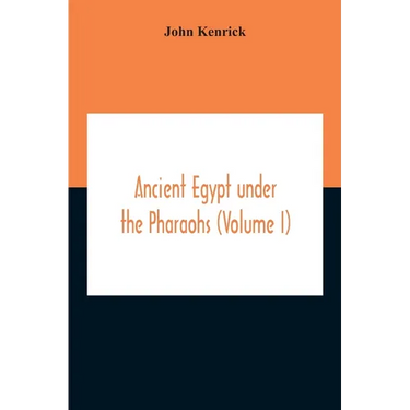 Ancient Egypt Under The Pharaohs (Volume I)