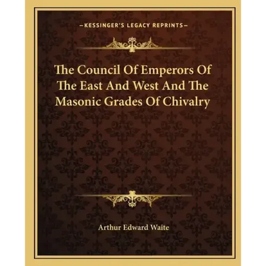 The Council of Emperors of the East and West and the Masonic Grades of Chivalry