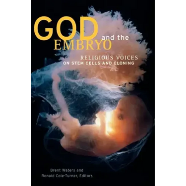 God and the Embryo: Religious Voices on Stem Cells and Cloning