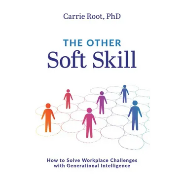 The Other Soft Skill: How to Solve Workplace Challenges with Generational Intelligence