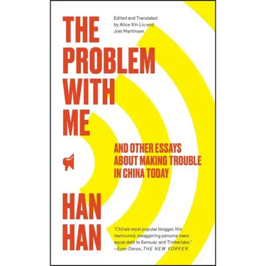 The Problem with Me: And Other Essays about Making Trouble in China Today