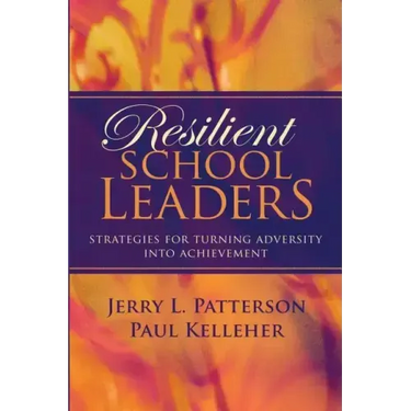 Resilient School Leaders: Strategies for Turning Adversity Into Achievement