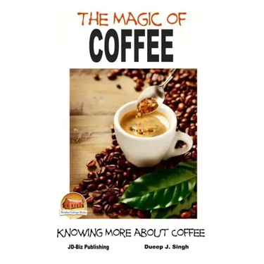The Magic of Coffee - Knowing More about Coffee