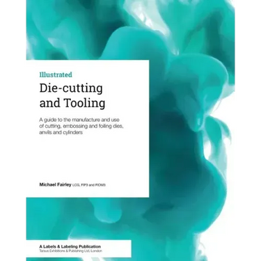 Die-cutting and Tooling: A guide to the manufacture and use of cutting, embossing and foiling dies, anvils and cylinders