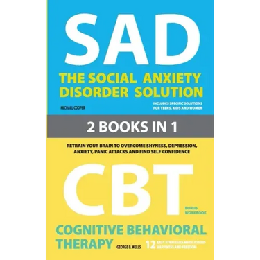 The Social Anxiety Disorder Solution and Cognitive Behavioral Therapy: 2 Books in 1: Retrain your brain to overcome shyness, depression, anxiety and p