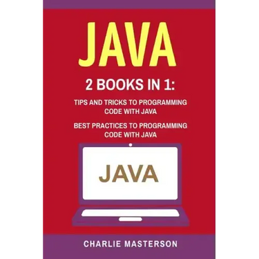 Java: 2 Books in 1: Tips and Tricks + Best Practices to Programming Code with Java