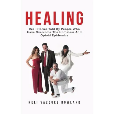 Healing: Real Stories Told By People Who Have Overcome The Homeless And Opioid Epidemics