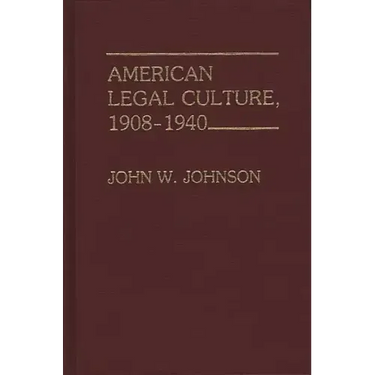 American Legal Culture, 1908-1940.