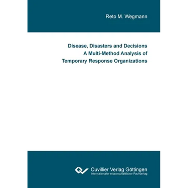 Disease, Disasters and Decisions A Multi-Method Analysis of Temporary Response Organizations