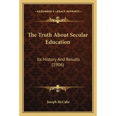 The Truth About Secular Education: Its History And Results (1906)