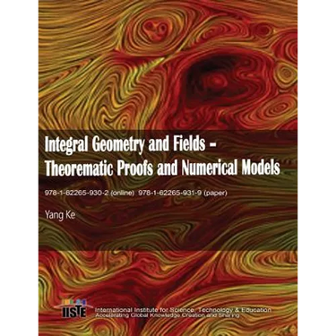 Integral Geometry and Fields: Theorematic Proofs and Numerical Models