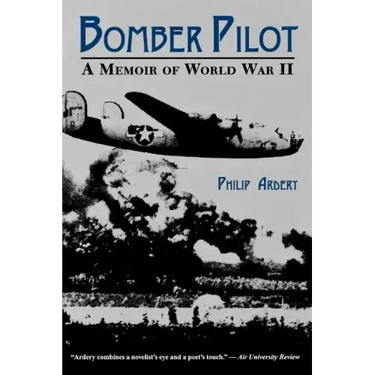 Bomber Pilot: A Memoir of World War II a Memoir of World War II