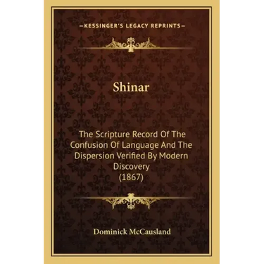 Shinar: The Scripture Record Of The Confusion Of Language And The Dispersion Verified By Modern Discovery (1867)