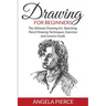 Drawing For Beginners: The Ultimate Drawing Art, Sketching, Pencil Drawing Techniques, Exercises and Lessons Guide