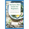 Bariatric Diet Guide For Beginners: Live A Healthier Life