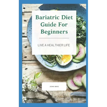 Bariatric Diet Guide For Beginners: Live A Healthier Life