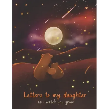 Letters To My Daughter As I Watch You Grow: Perfect Gift For Husband, Wife Or Your Friend. Write Memories Now And Read them later