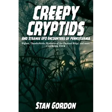 Creepy Cryptids and Strange UFO Encounters of Pennsylvania. Bigfoot, Thunderbirds, Mysteries of the Chestnut Ridge and More. Casebook Four