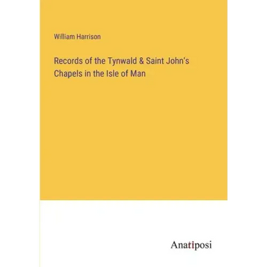 Records of the Tynwald & Saint John's Chapels in the Isle of Man