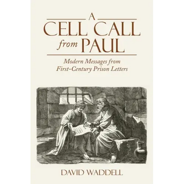 A Cell Call from Paul: Modern Messages from First-Century Prison Letters
