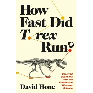 How Fast Did T. Rex Run?: Unsolved Questions from the Frontiers of Dinosaur Science