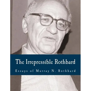 The Irrepressible Rothbard (Large Print Edition): The Rothbard-Rockwell Report, Essays of Murray N. Rothbard