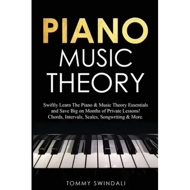 Piano Music Theory: Swiftly Learn The Piano & Music Theory Essentials and Save Big on Months of Private Lessons! Chords, Intervals, Scales