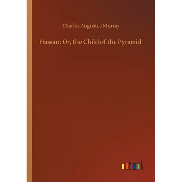 Hassan: Or, the Child of the Pyramid