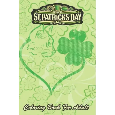 St Patricks Day Coloring Book For Adult: Cat Silhouette Shamrock An Adult Coloring Books St Patrick for Kids, Adults with Beautiful Irish Shamrock, Le