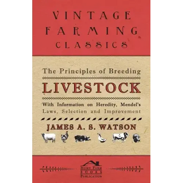 The Principles of Breeding Livestock - With Information on Heredity, Mendel's Laws, Selection and Improvement