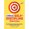 5-Minute Self-Discipline Exercises: Stay Motivated, Cultivate Good Habits, and Achieve Your Goals