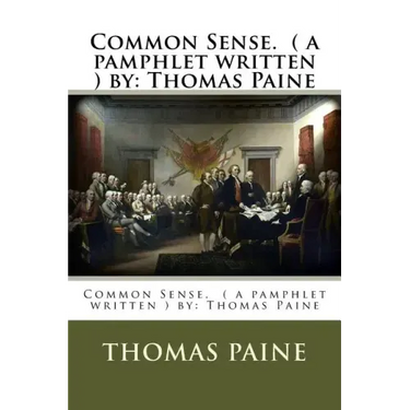 Common Sense. ( a pamphlet written ) by: Thomas Paine