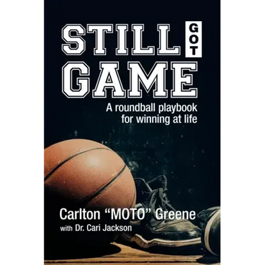 Still Got Game: A Roundball Playbook for Winning at Life