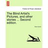 The Blind Artist's Pictures, and Other Stories ... Second Edition.