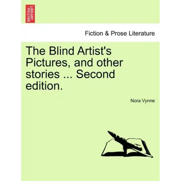 The Blind Artist's Pictures, and Other Stories ... Second Edition.