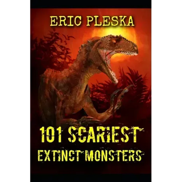 101 Scariest Extinct Monsters