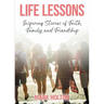Life Lessons: Inspiring Stories of Faith, Family, and Friendship