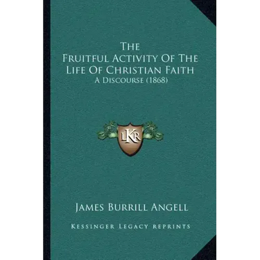 The Fruitful Activity Of The Life Of Christian Faith: A Discourse (1868)