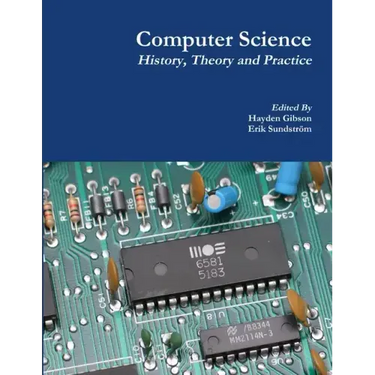 Computer Science: History, Theory and Practice