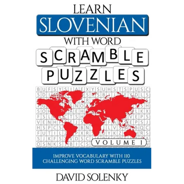 Learn Slovenian with Word Scramble Puzzles Volume 1: Learn Slovenian Language Vocabulary with 110 Challenging Bilingual Word Scramble Puzzles