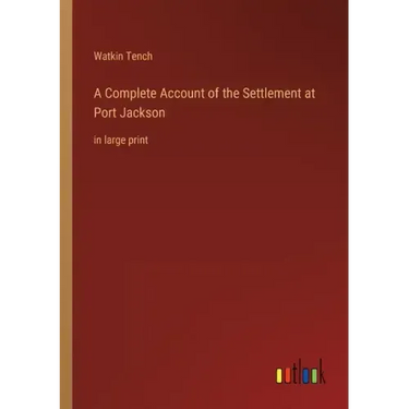 A Complete Account of the Settlement at Port Jackson: in large print
