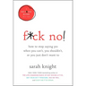 F*ck No!: How to Stop Saying Yes When You Can't, You Shouldn't, or You Just Don't Want to