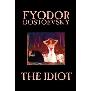 The Idiot by Fyodor Mikhailovich Dostoevsky, Fiction, Classics