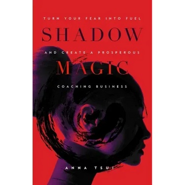 Shadow Magic: Turn Your Fear into Fuel and Create a Prosperous Coaching Business