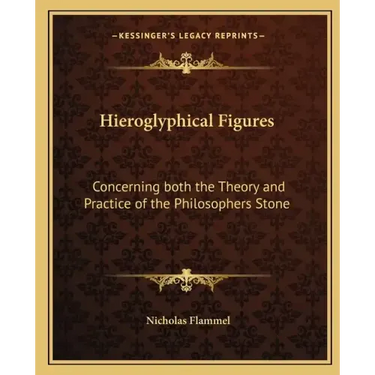 Hieroglyphical Figures: Concerning Both the Theory and Practice of the Philosophers Stone